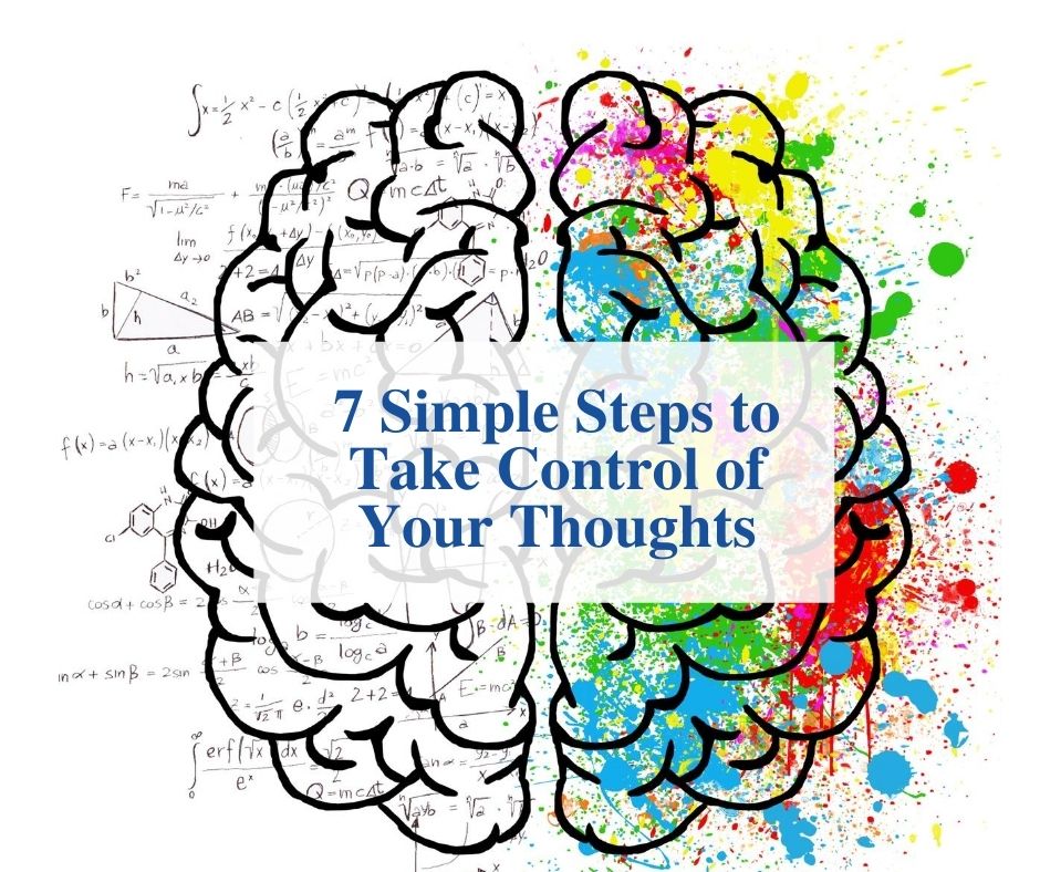 7 Steps To Take Control of Your Thoughts