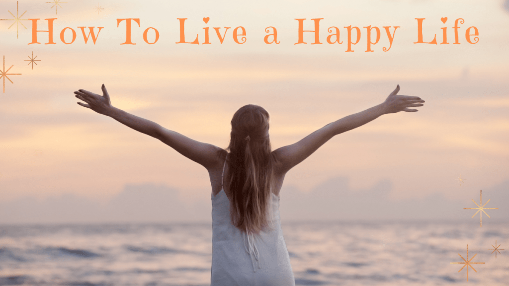 How To Live a Happy Life